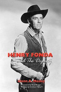 Henry-Fonda-and-the-Deputy-The-Film-and-Stage-Star-and-His-TV-Western-Mosley-Glenn-A-9781593936136